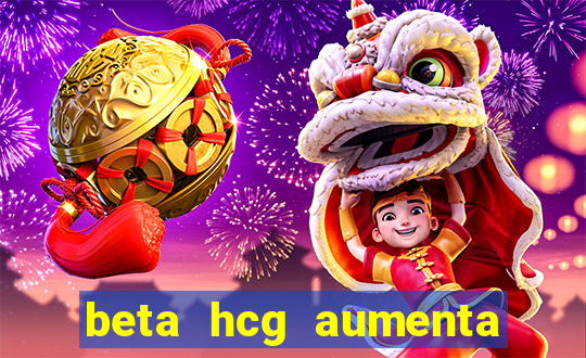 beta hcg aumenta quanto por dia