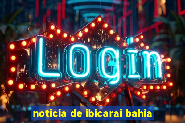 noticia de ibicarai bahia
