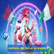 noticia de ibicarai bahia