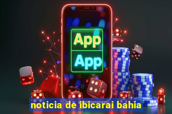 noticia de ibicarai bahia