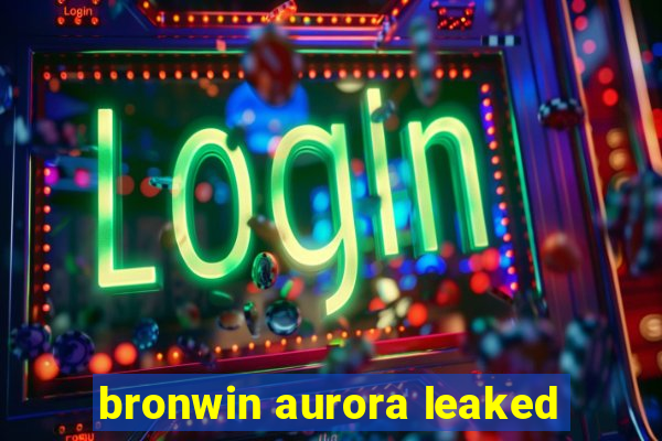 bronwin aurora leaked