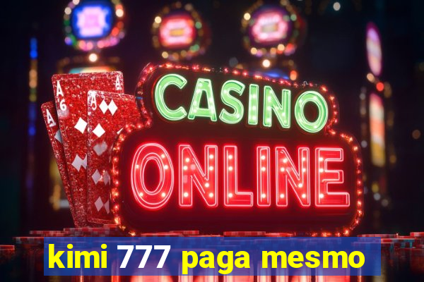 kimi 777 paga mesmo