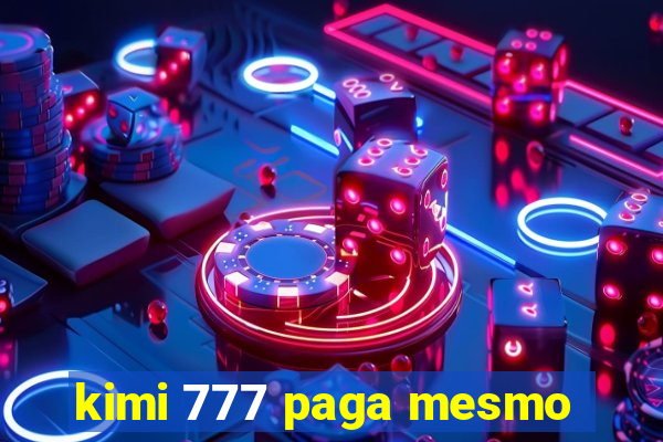 kimi 777 paga mesmo