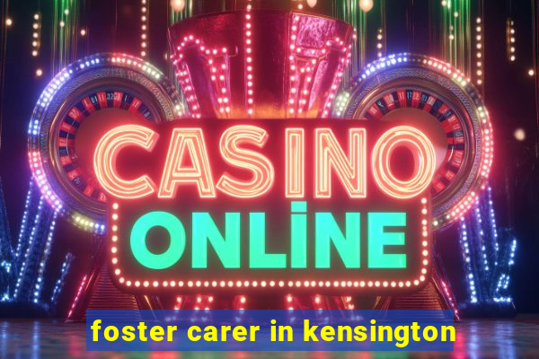 foster carer in kensington
