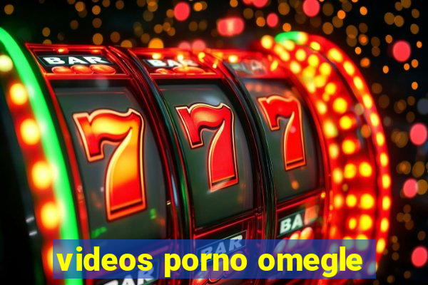 videos porno omegle