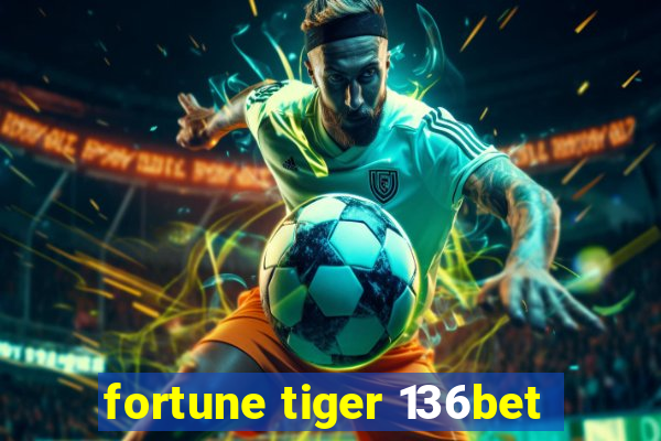 fortune tiger 136bet