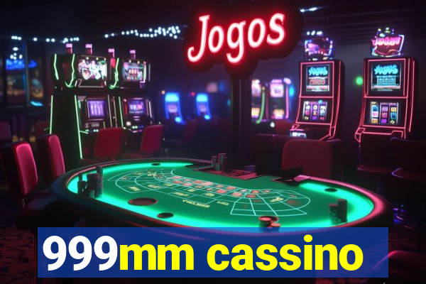 999mm cassino