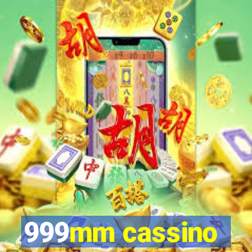 999mm cassino