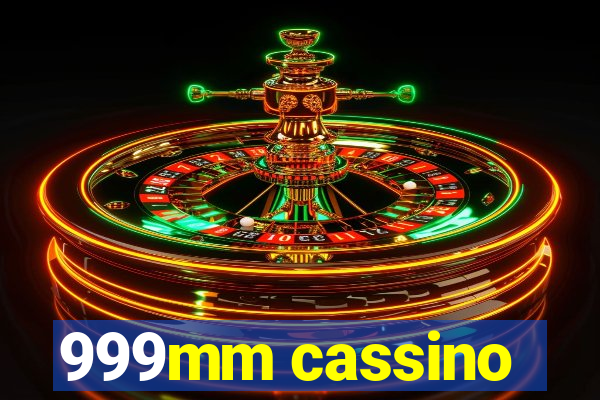 999mm cassino