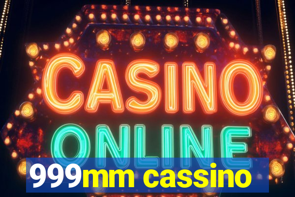999mm cassino