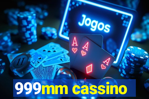 999mm cassino