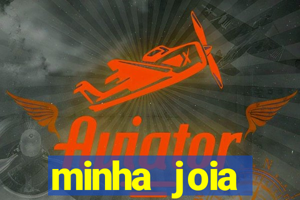 minha joia significado minha joia giria