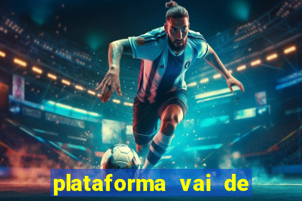 plataforma vai de bet gusttavo lima