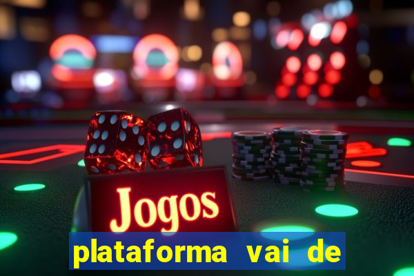 plataforma vai de bet gusttavo lima
