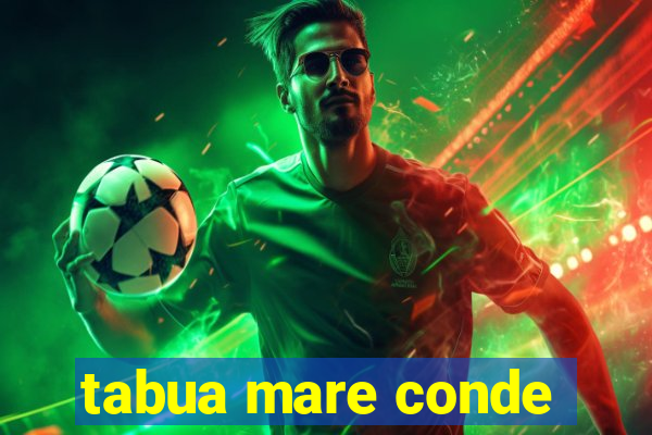 tabua mare conde