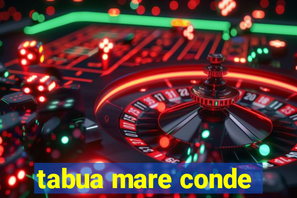 tabua mare conde