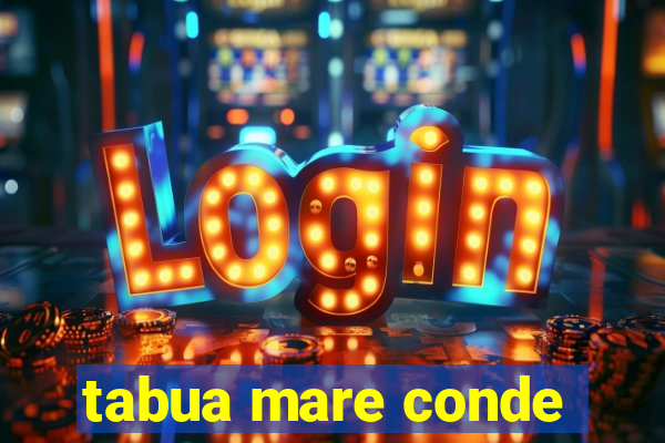 tabua mare conde