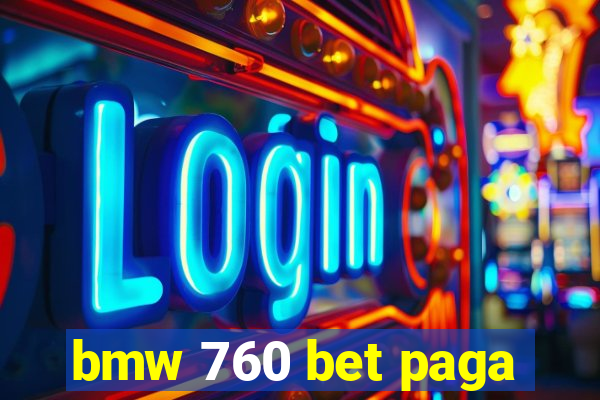 bmw 760 bet paga