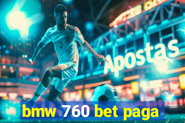 bmw 760 bet paga