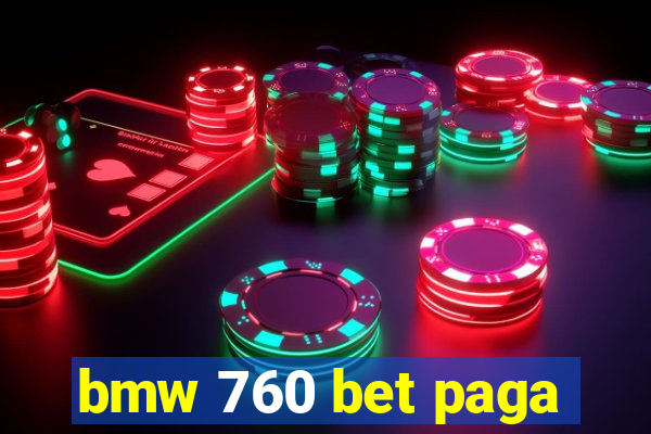 bmw 760 bet paga