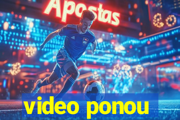 video ponou