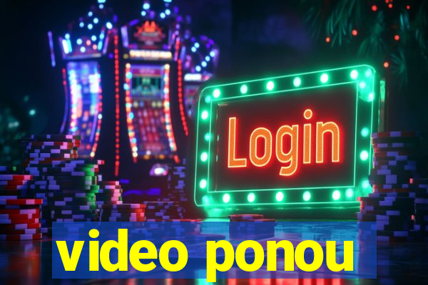 video ponou
