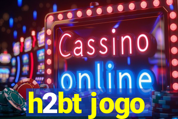 h2bt jogo