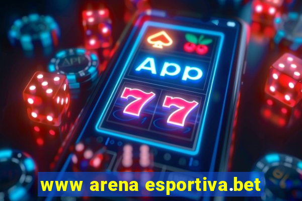 www arena esportiva.bet