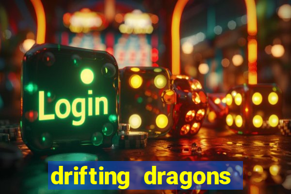 drifting dragons vai ter 2 temporada