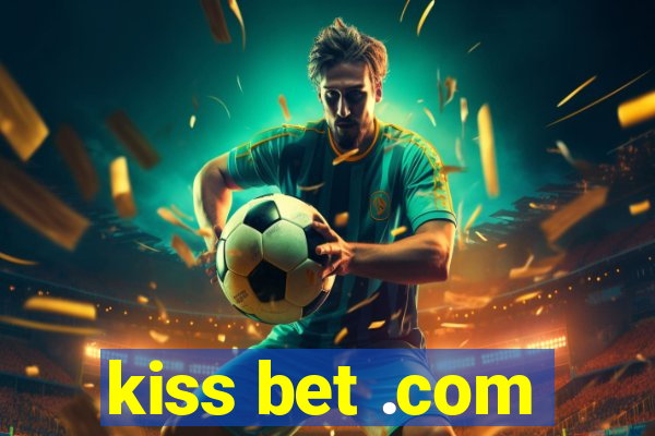 kiss bet .com