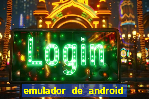 emulador de android para pc fraco
