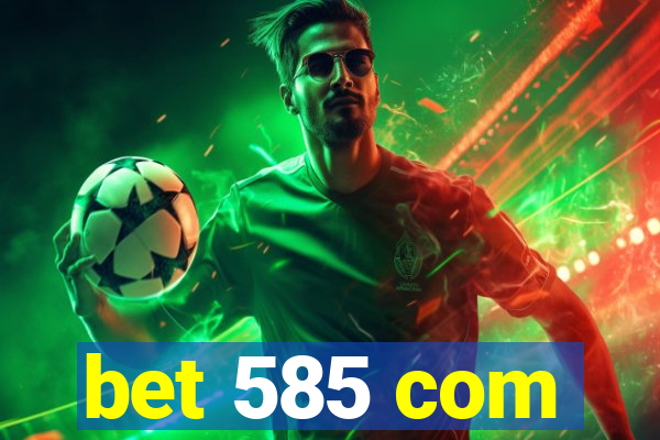 bet 585 com