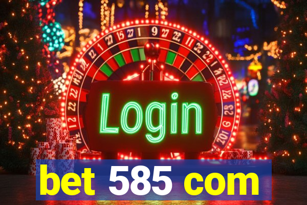 bet 585 com
