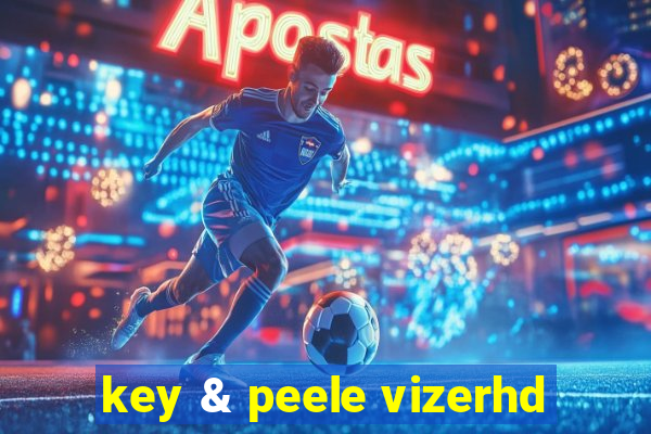 key & peele vizerhd