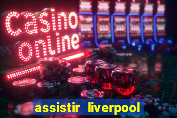 assistir liverpool x monterrey ao vivo futemax