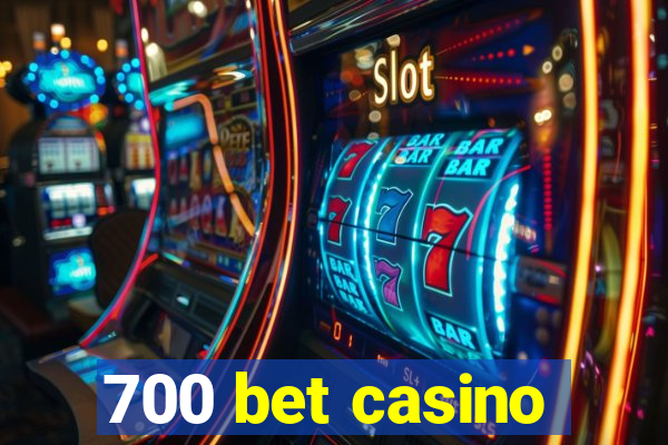 700 bet casino