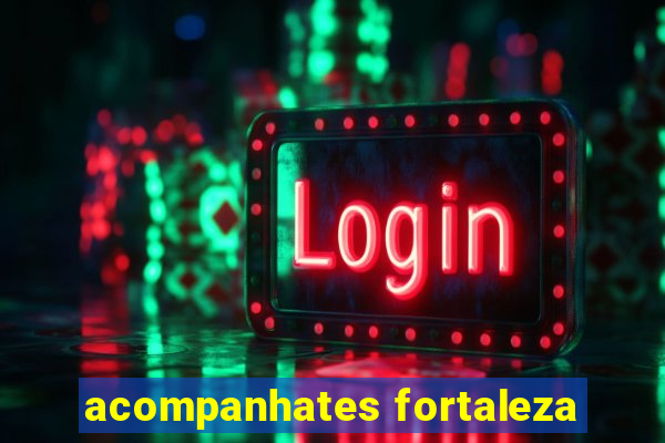 acompanhates fortaleza