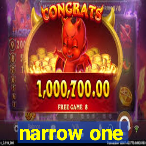 narrow one