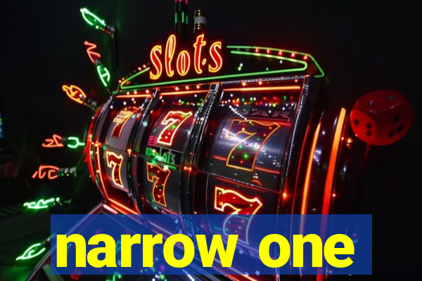 narrow one