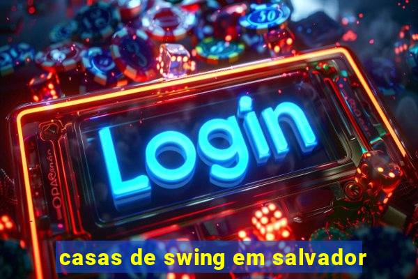 casas de swing em salvador