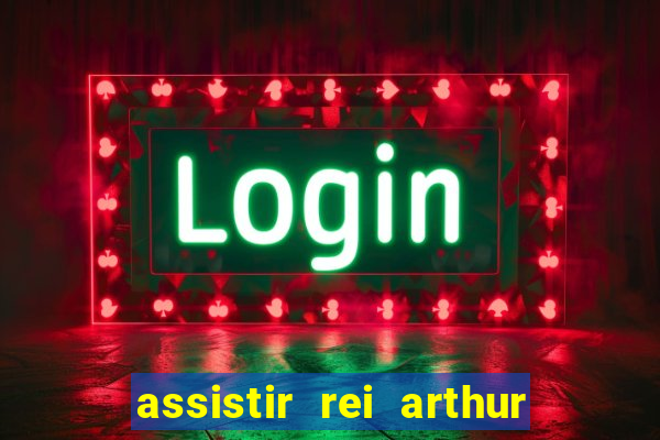 assistir rei arthur 2004 dublado