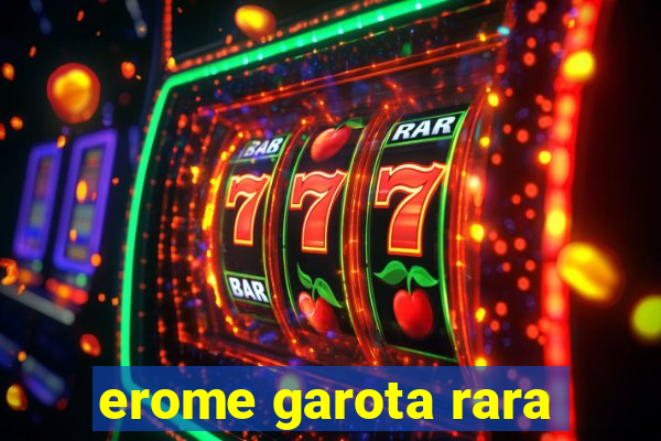 erome garota rara