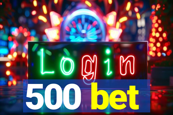 500 bet