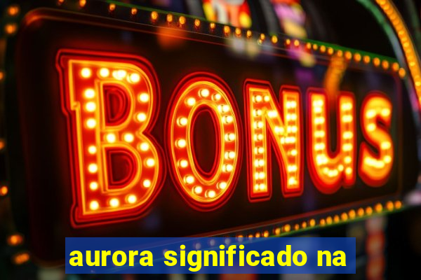 aurora significado na