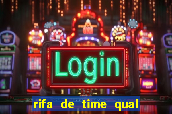 rifa de time qual sai mais