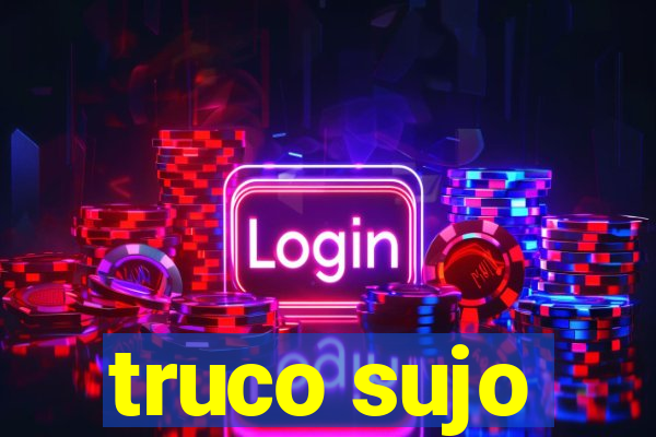 truco sujo