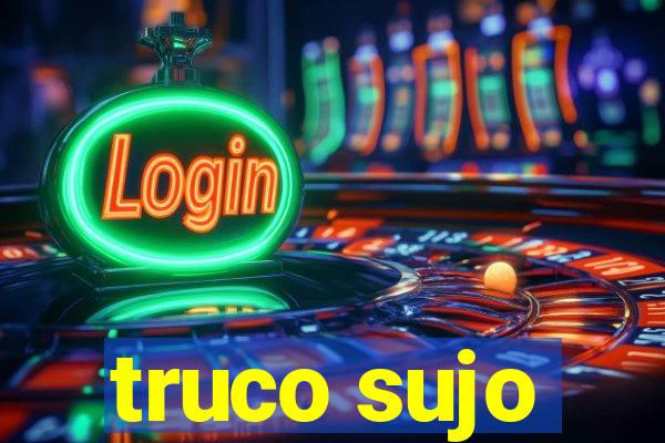 truco sujo