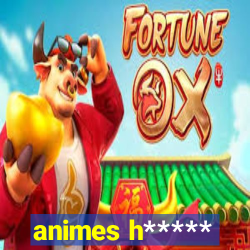 animes h*****