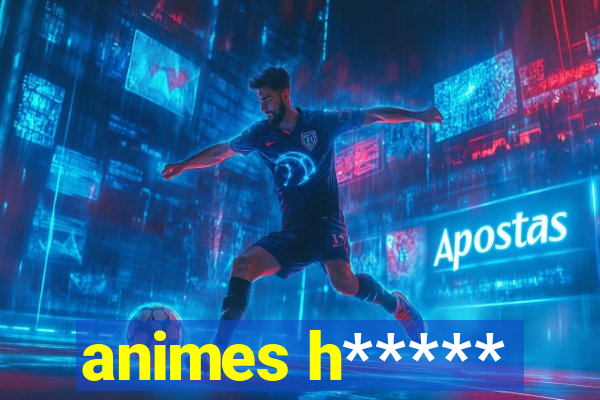 animes h*****