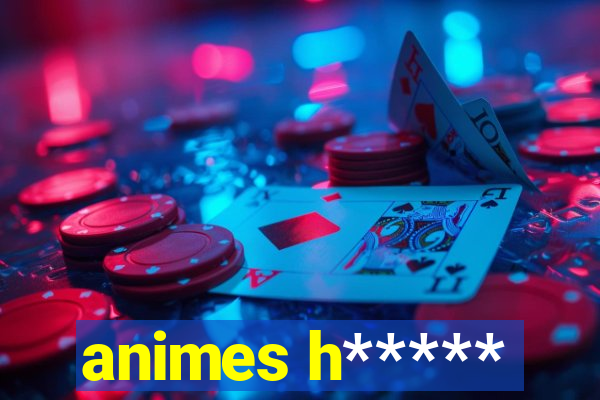 animes h*****